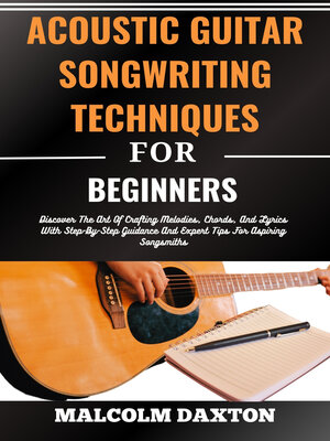cover image of ACOUSTIC GUITAR SONGWRITING TECHNIQUES FOR BEGINNERS